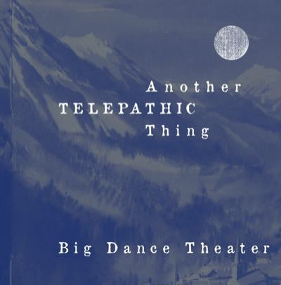 Another Telepathic Thing – Big Dance Theater (PDF)